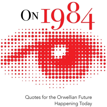 On 1984 Quotes for the Orwellian Future Happening Today