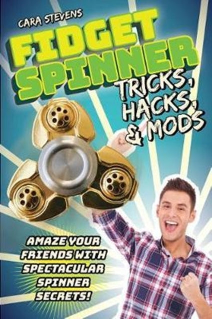 Fidget Spinner Tricks, Hacks & Mods: Amaze Your Friends with Spectacular Spinner Secrets!