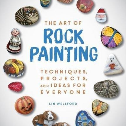 The Art of Rock Painting Techniques Projects and Ideas for Everyone