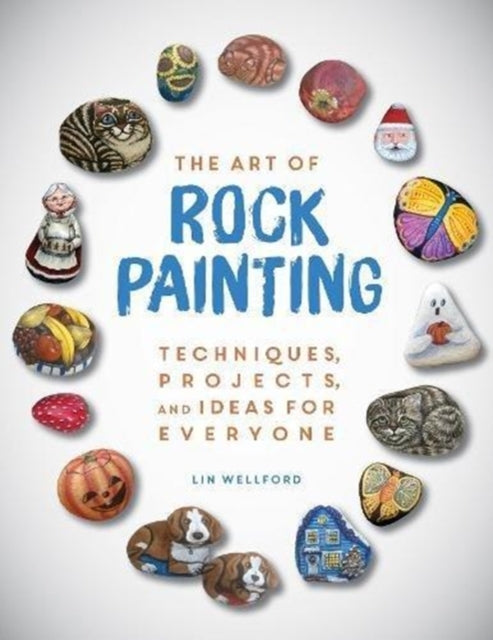 The Art of Rock Painting Techniques Projects and Ideas for Everyone