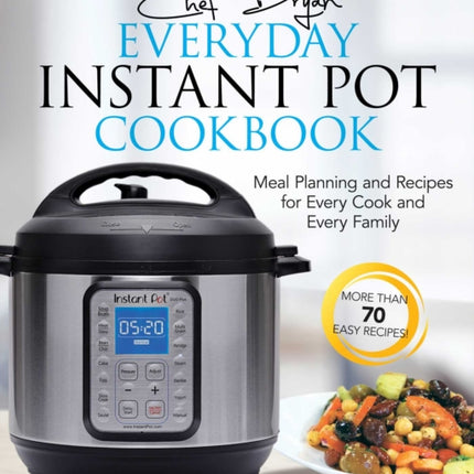 The Everyday Instant Pot Cookbook: Recipes and Meal Planning for Every Cook and Every Family