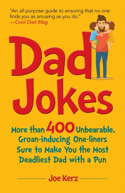 Dad Jokes More Than 400 Unbearable GroanInducing OneLiners Sure to Make You the Deadliest Dad With a Pun