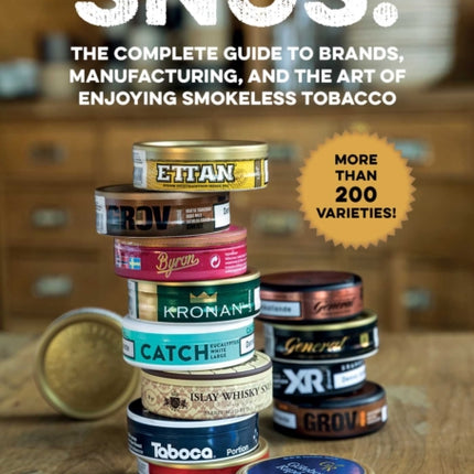 Snus!: The Complete Guide to Brands, Manufacturing, and Art of Enjoying Smokeless Tobacco