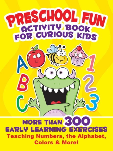 Preschool Fun Activity Book for Curious Kids: More Than 300 Early Learning Exercises Teaching Numbers, the Alphabet, Colors, and More!