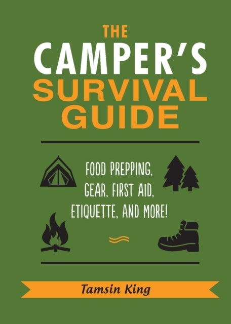 The Campers Survival Guide Food Prepping Gear First Aid Etiquette and More