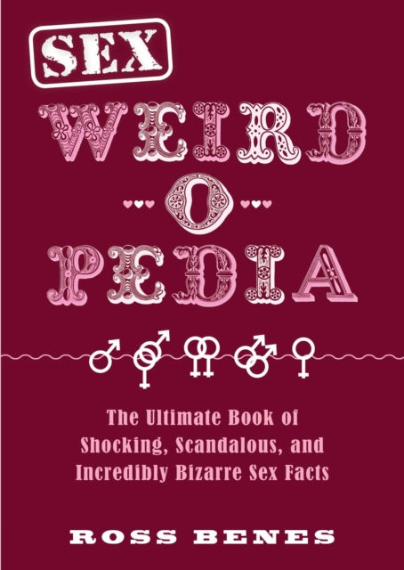 Sex Weird-o-Pedia: The Ultimate Book of Shocking, Scandalous, and Incredibly Bizarre Sex Facts