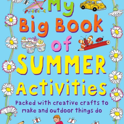 My Big Book of Summer Activities: Packed with Creative Crafts to Make and Outdoor Activities to Do