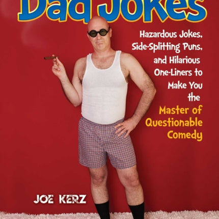 Extremely Inappropriate Dad Jokes: More Than 300 Hazardous Jokes, Side-Splitting Puns, & Hilarious One-Liners to Make You the Master of Questionable Comedy