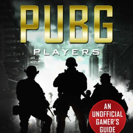 Hacks for PUBG Players Advanced Strategies: An Unofficial Gamer's Guide: An Unofficial Gamer's Guide