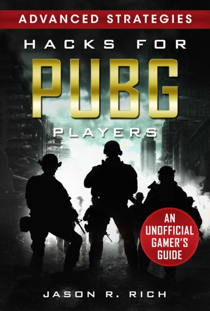 Hacks for PUBG Players Advanced Strategies: An Unofficial Gamer's Guide: An Unofficial Gamer's Guide