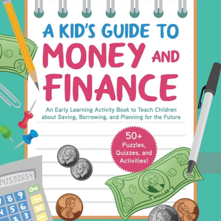 A Kid's Activity Book on Money and Finance: Teach Children about Saving, Borrowing, and Planning for the Future—40+ Quizzes, Puzzles, and Activities