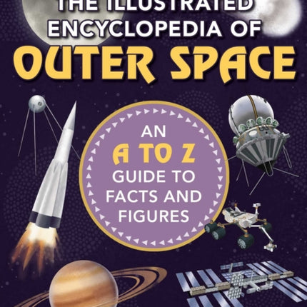 The Illustrated Encyclopedia of Outer Space: An A