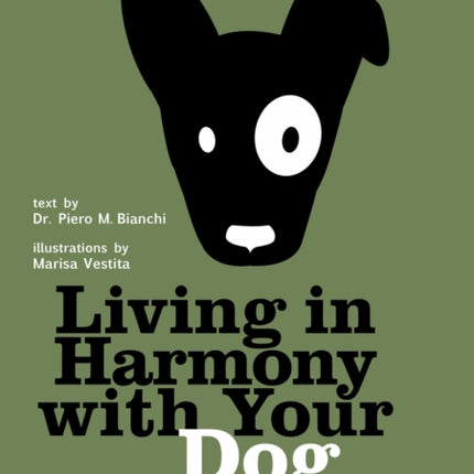 The Absolute Beginner's Guide to Living with Your Dog: Choosing the Right Dog, Dog Hygiene, Training Your Puppy, Dog Healthcare, and More