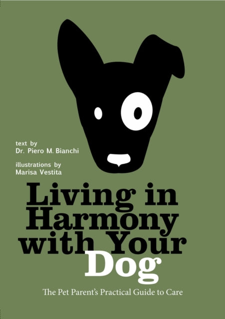 The Absolute Beginner's Guide to Living with Your Dog: Choosing the Right Dog, Dog Hygiene, Training Your Puppy, Dog Healthcare, and More