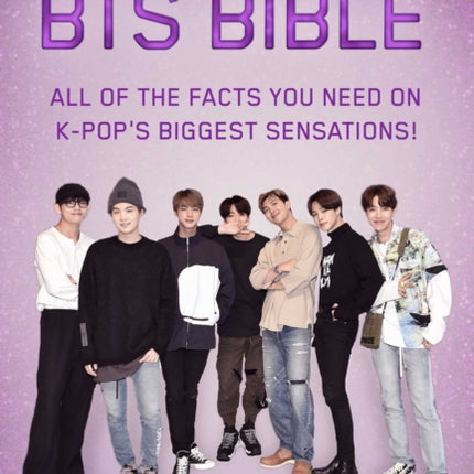 The Unofficial BTS Bible: All of the Facts You Need on K-Pop's Biggest Sensations!