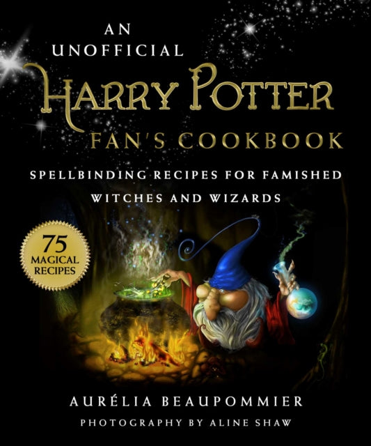 An Unofficial Harry Potter Fan's Cookbook: Spellbinding Recipes for Famished Witches and Wizards