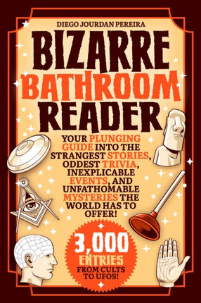 Bizarre Bathroom Reader: Your Plunging Guide into the Strangest Stories, Oddest Trivia, Inexplicable Events, and Unfathomable Mysteries the World Has to Offer