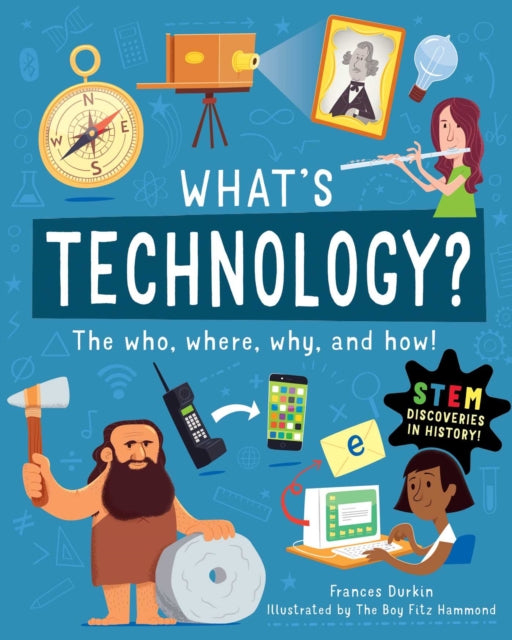 What Is Technology?: The Who, Where, Why, and How