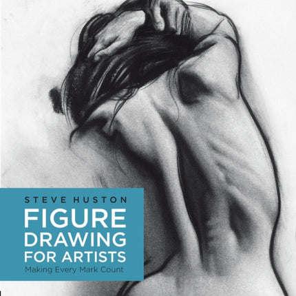 Figure Drawing for Artists: Making Every Mark Count: Volume 1