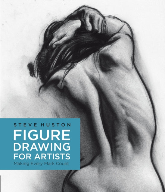 Figure Drawing for Artists: Making Every Mark Count: Volume 1