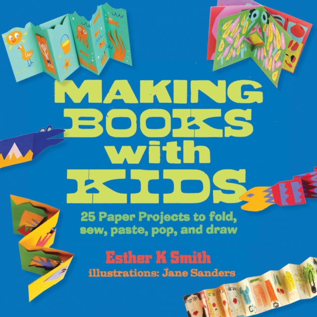 Making Books with Kids 25 Paper Projects to Fold Sew Paste Pop and Draw HandsOn Family