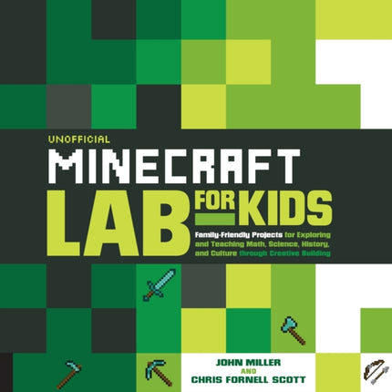 Unofficial Minecraft Lab for Kids: Family-Friendly Projects for Exploring and Teaching Math, Science, History, and Culture Through Creative Building: Volume 7