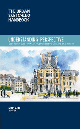 Understanding Perspective (The Urban Sketching Handbook): Easy Techniques for Mastering Perspective Drawing on Location