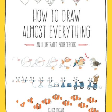 How to Draw Almost Everything: An Illustrated Sourcebook