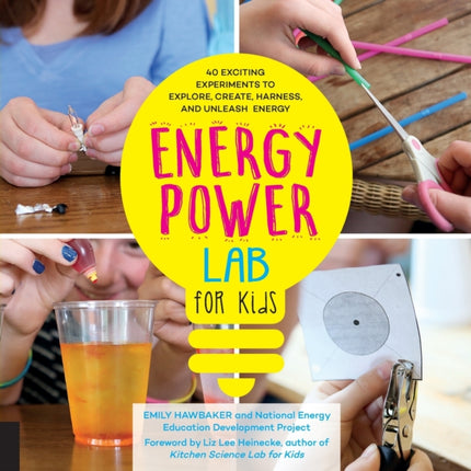 Energy Lab for Kids: 40 Exciting Experiments to Explore, Create, Harness, and Unleash Energy: Volume 11