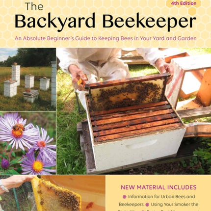 The Backyard Beekeeper, 4th Edition: An Absolute Beginner's Guide to Keeping Bees in Your Yard and Garden