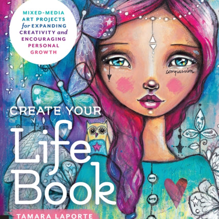 Create Your Life Book: Mixed-Media Art Projects for Expanding Creativity and Encouraging Personal Growth