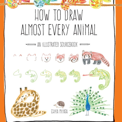 How to Draw Almost Every Animal: An Illustrated Sourcebook