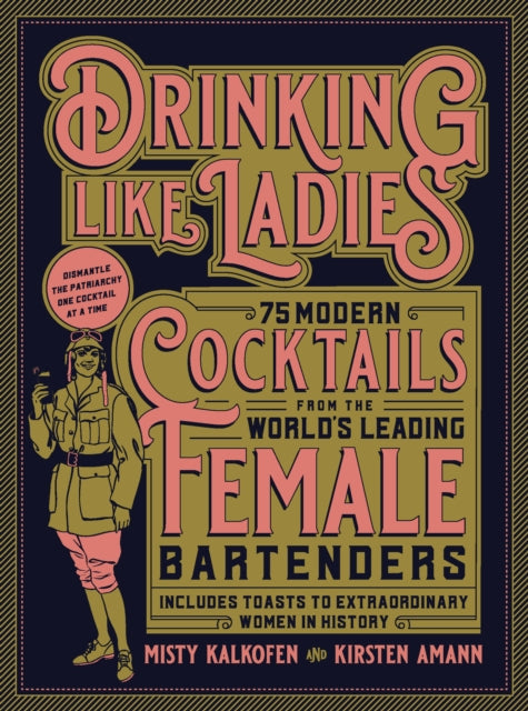 Drinking Like Ladies: 75 modern cocktails from