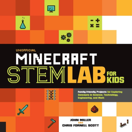 Unofficial Minecraft STEM Lab for Kids: Family-Friendly Projects for Exploring Concepts in Science, Technology, Engineering, and Math: Volume 16