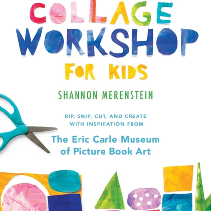 Collage Workshop for Kids: Rip, snip, cut, and create with inspiration from The Eric Carle Museum