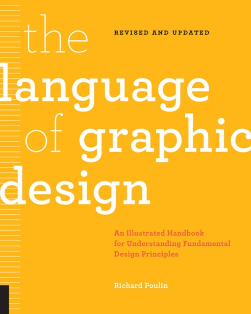 The Language of Graphic Design Revised and Updated An illustrated handbook for understanding fundamental design principles