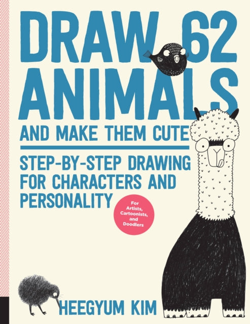 Draw 62 Animals and Make Them Cute: Step-by-Step Drawing for Characters and Personality  *For Artists, Cartoonists, and Doodlers*: Volume 1