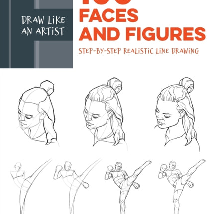 Draw Like an Artist: 100 Faces and Figures: Step-by-Step Realistic Line Drawing *A Sketching Guide for Aspiring Artists and Designers*: Volume 1