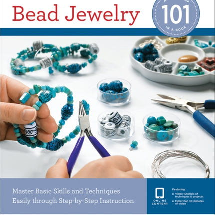 Bead Jewelry 101: Master Basic Skills and Techniques Easily Through Step-by-Step Instruction