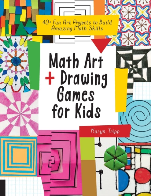 Math Art and Drawing Games for Kids: 40+ Fun Art Projects to Build Amazing Math Skills