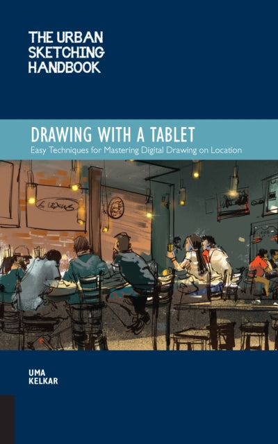 The Urban Sketching Handbook Drawing with a Tablet: Easy Techniques for Mastering Digital Drawing on Location: Volume 9