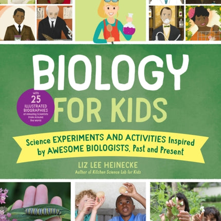 The Kitchen Pantry Scientist Biology for Kids: Science Experiments and Activities Inspired by Awesome Biologists, Past and Present; with 25 Illustrated Biographies of Amazing Scientists from Around the World: Volume 2