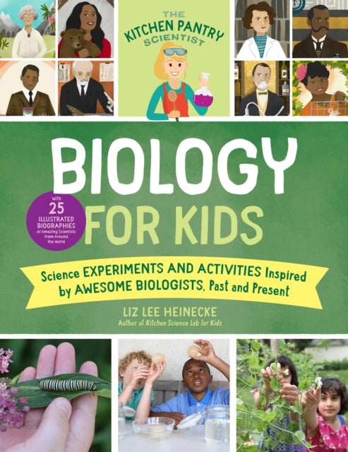 The Kitchen Pantry Scientist Biology for Kids: Science Experiments and Activities Inspired by Awesome Biologists, Past and Present; with 25 Illustrated Biographies of Amazing Scientists from Around the World: Volume 2