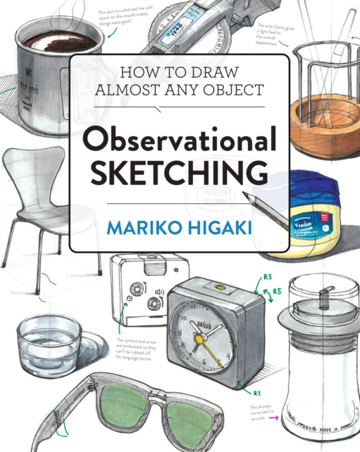 Observational Sketching: Hone Your Artistic Skills by Learning How to Observe and Sketch Everyday Objects