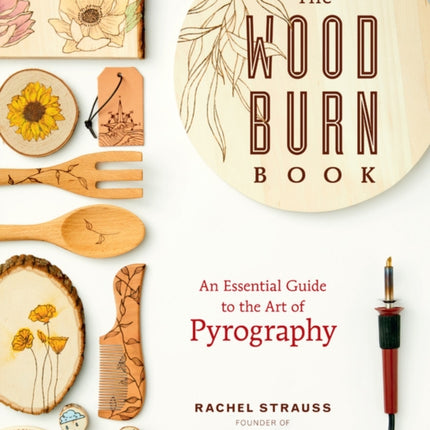 The Wood Burn Book: An Essential Guide to the Art