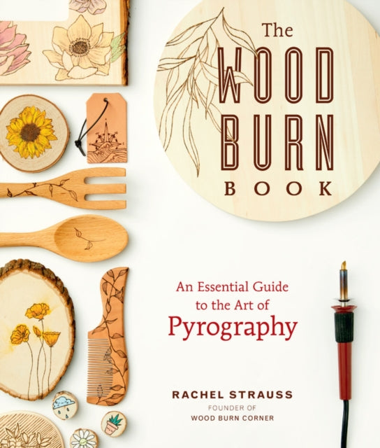 The Wood Burn Book: An Essential Guide to the Art
