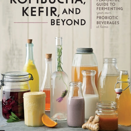 Kombucha Kefir and Beyond A Fun and Flavorful