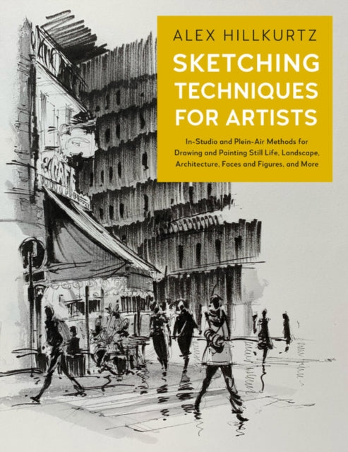 Sketching Techniques for Artists: In-Studio and Plein-Air Methods for Drawing and Painting Still Lifes, Landscapes, Architecture, Faces and Figures, and More: Volume 5