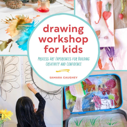 Drawing Workshop for Kids: Process Art Experiences for Building Creativity and Confidence