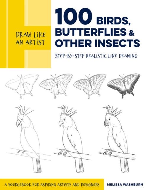 Draw Like an Artist: 100 Birds, Butterflies, and Other Insects: Step-by-Step Realistic Line Drawing - A Sourcebook for Aspiring Artists and Designers: Volume 5